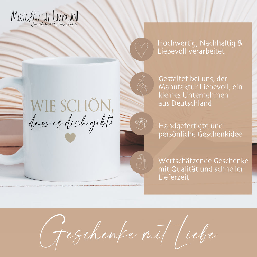 Tasse "Wie schön, dass es dich gibt!" Kaffeetasse aus Keramik